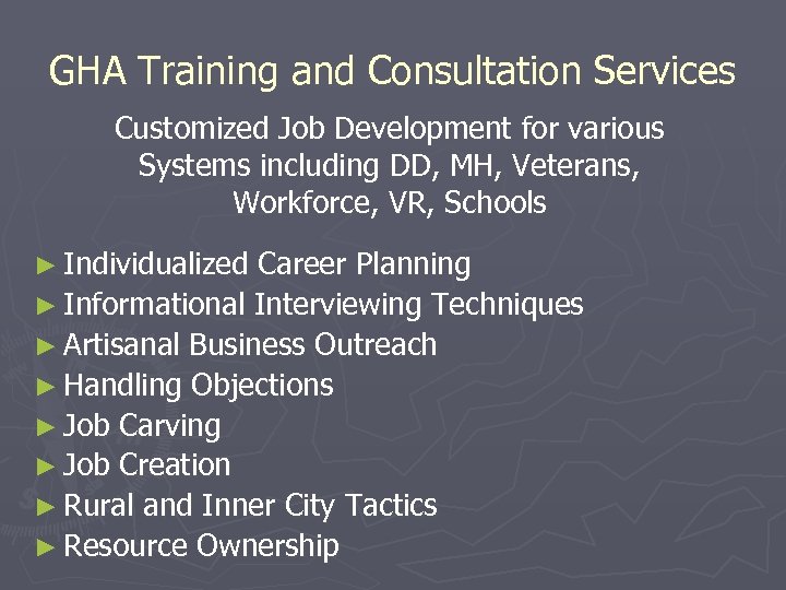 GHA Training and Consultation Services Customized Job Development for various Systems including DD, MH,