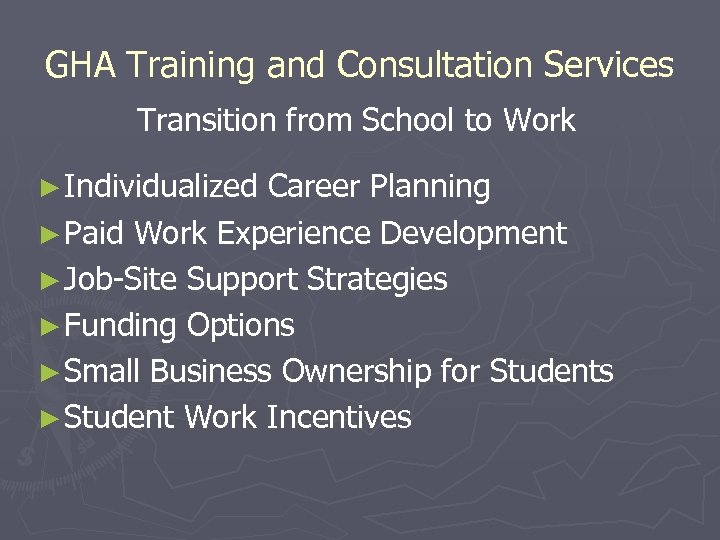 GHA Training and Consultation Services Transition from School to Work ► Individualized Career Planning