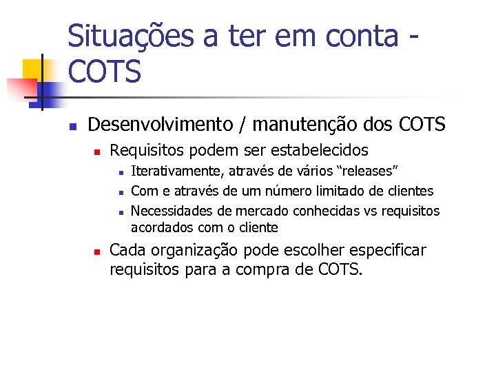 Situações a ter em conta COTS n Desenvolvimento / manutenção dos COTS n Requisitos