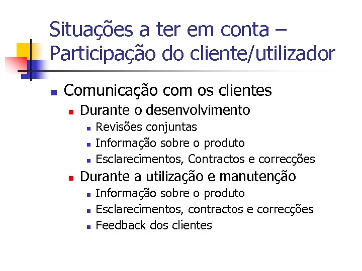 Situações a ter em conta – Participação do cliente/utilizador n Comunicação com os clientes