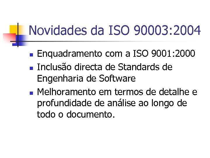 Novidades da ISO 90003: 2004 n n n Enquadramento com a ISO 9001: 2000