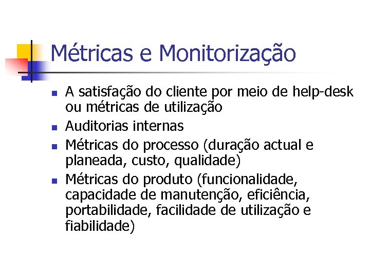 Métricas e Monitorização n n A satisfação do cliente por meio de help-desk ou