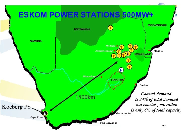 ESKOM POWER STATIONS 500 MW+ MOZAMBIQUE T BOTSWANA NAMIBIA Pretoria T T T Johannesburg