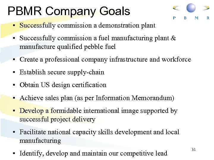 PBMR Company Goals • Successfully commission a demonstration plant • Successfully commission a fuel