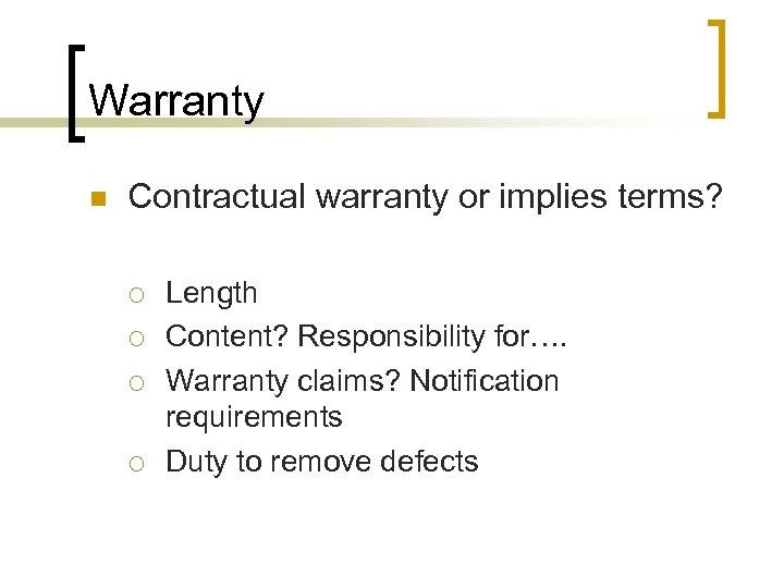 Warranty n Contractual warranty or implies terms? ¡ ¡ Length Content? Responsibility for…. Warranty