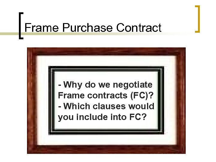 Frame Purchase Contract - Why do we negotiate Frame contracts (FC)? - Which clauses