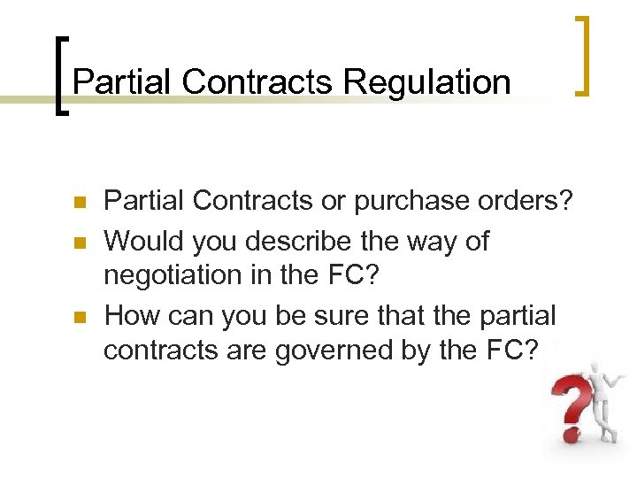 Partial Contracts Regulation n Partial Contracts or purchase orders? Would you describe the way