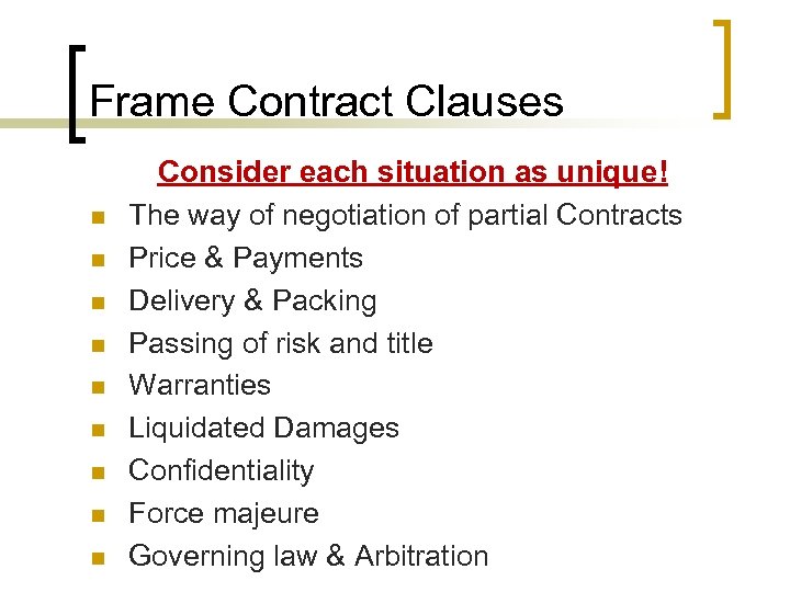 Frame Contract Clauses n n n n n Consider each situation as unique! The