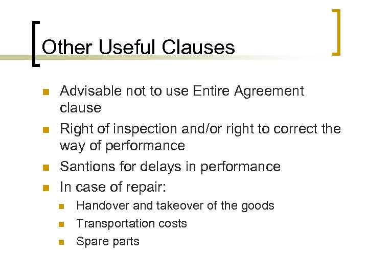 Other Useful Clauses n n Advisable not to use Entire Agreement clause Right of