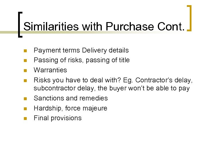 Similarities with Purchase Cont. n n n n Payment terms Delivery details Passing of