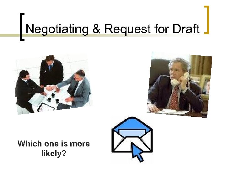 Negotiating & Request for Draft Which one is more likely? 