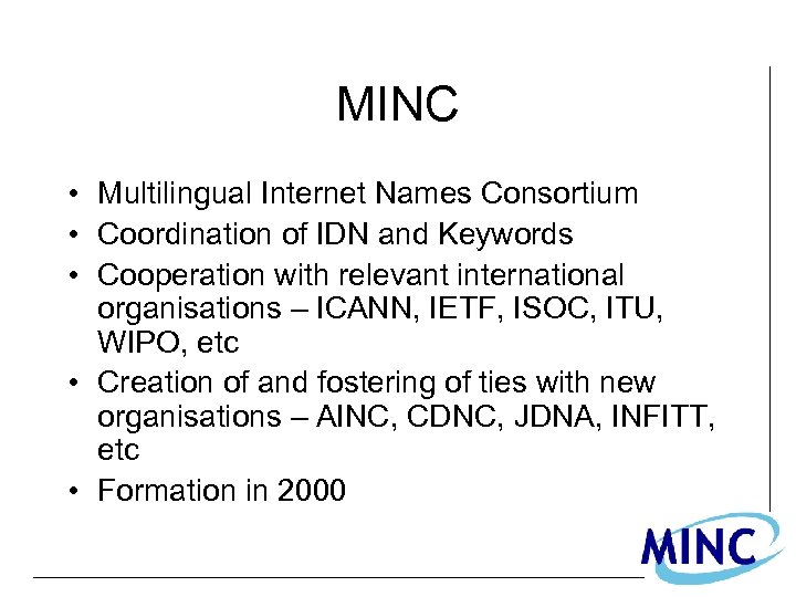 MINC • Multilingual Internet Names Consortium • Coordination of IDN and Keywords • Cooperation