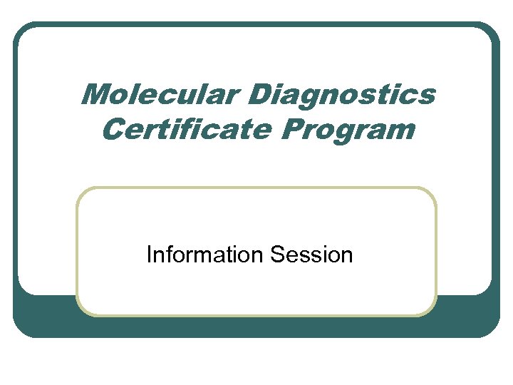 Molecular Diagnostics Certificate Program Information Session 
