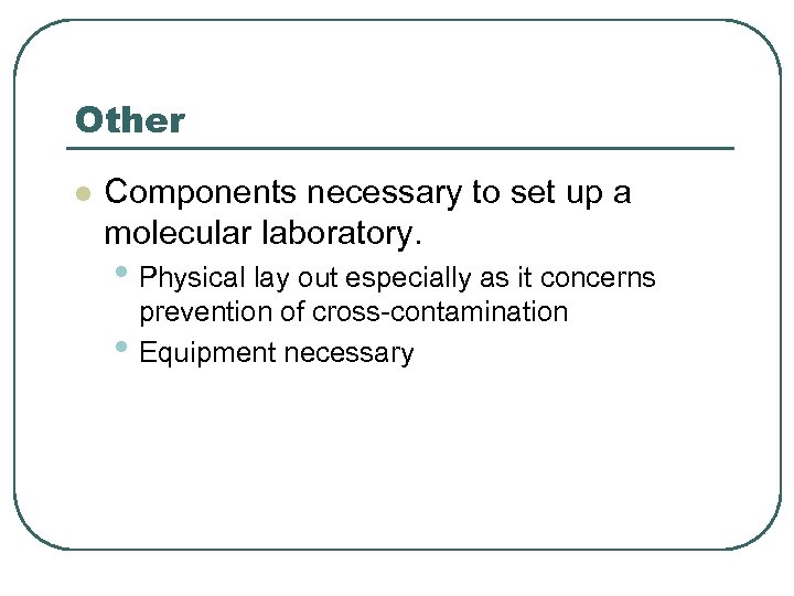 Other l Components necessary to set up a molecular laboratory. • Physical lay out
