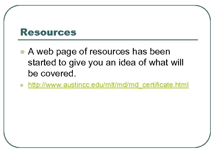 Resources l A web page of resources has been started to give you an