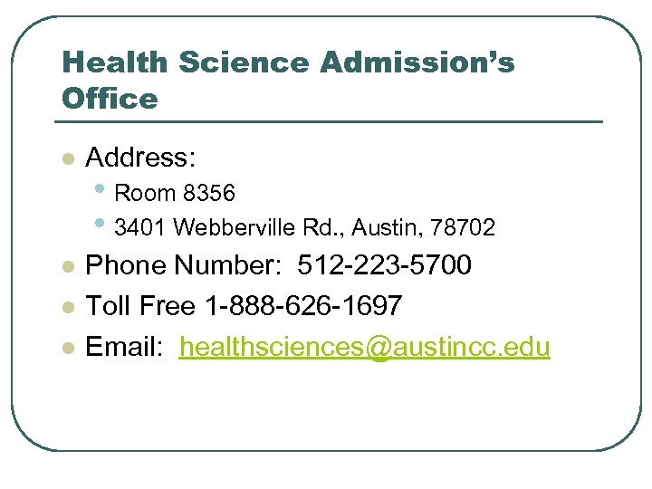 Health Science Admission’s Office l Address: l Phone Number: 512 -223 -5700 Toll Free