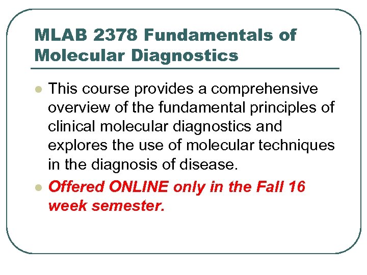 MLAB 2378 Fundamentals of Molecular Diagnostics l l This course provides a comprehensive overview