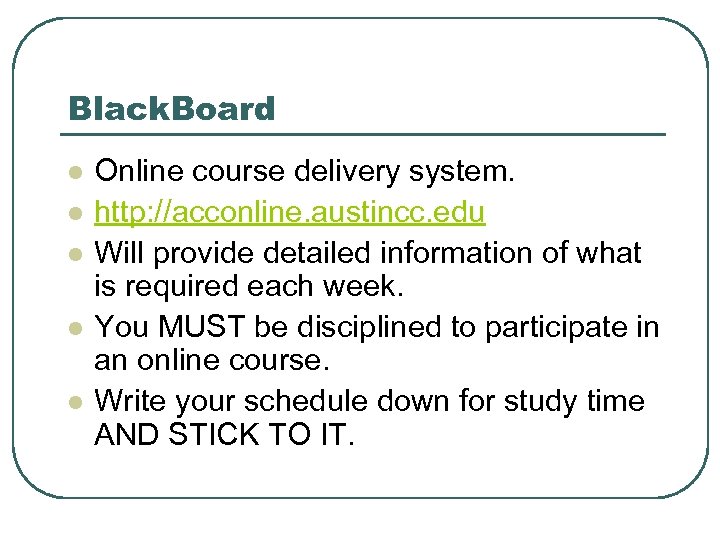 Black. Board l l l Online course delivery system. http: //acconline. austincc. edu Will