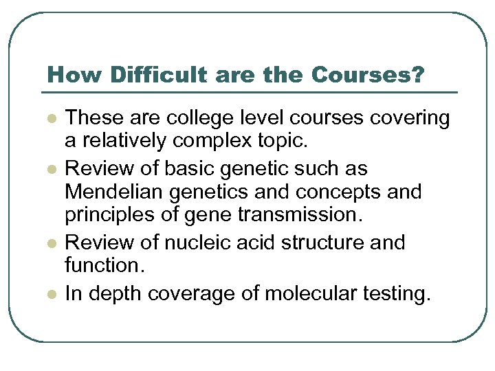 How Difficult are the Courses? l l These are college level courses covering a
