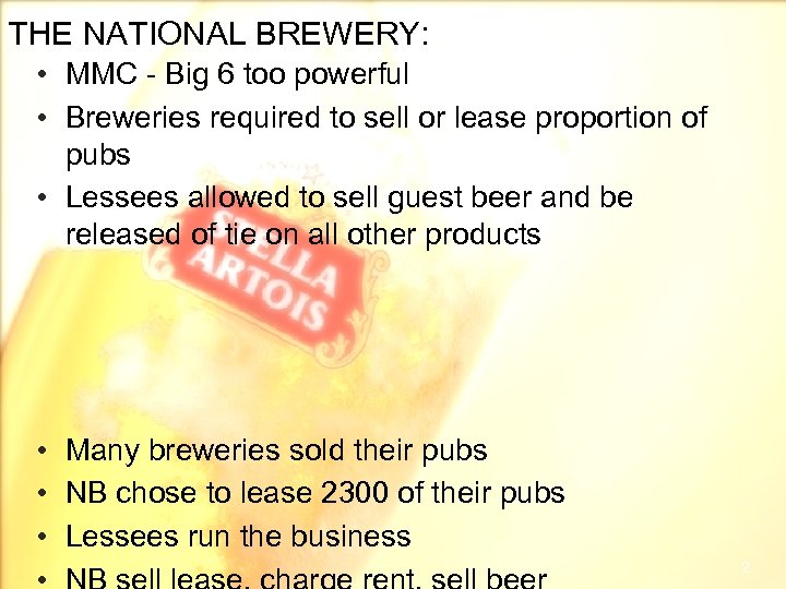 THE NATIONAL BREWERY: • MMC - Big 6 too powerful • Breweries required to