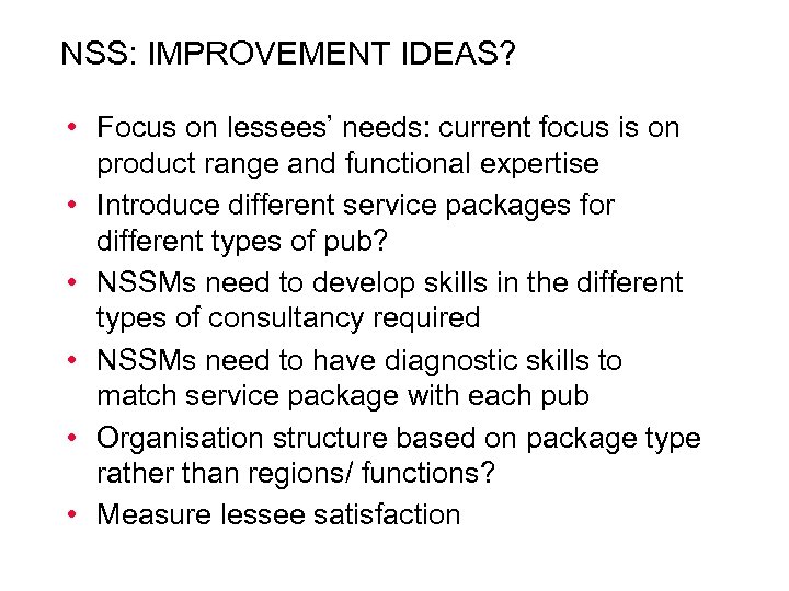 NSS: IMPROVEMENT IDEAS? • Focus on lessees’ needs: current focus is on product range