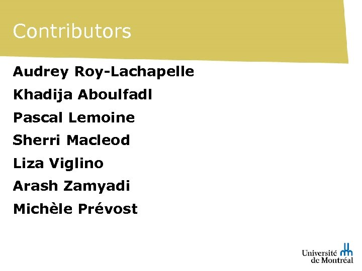 Contributors Audrey Roy-Lachapelle Khadija Aboulfadl Pascal Lemoine Sherri Macleod Liza Viglino Arash Zamyadi Michèle