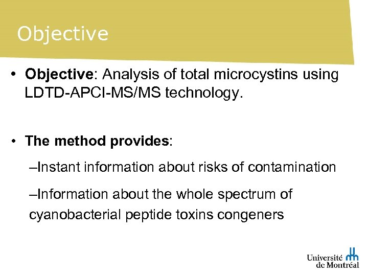 Objective • Objective: Analysis of total microcystins using LDTD-APCI-MS/MS technology. • The method provides: