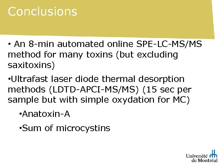 Conclusions • An 8 -min automated online SPE-LC-MS/MS method for many toxins (but excluding