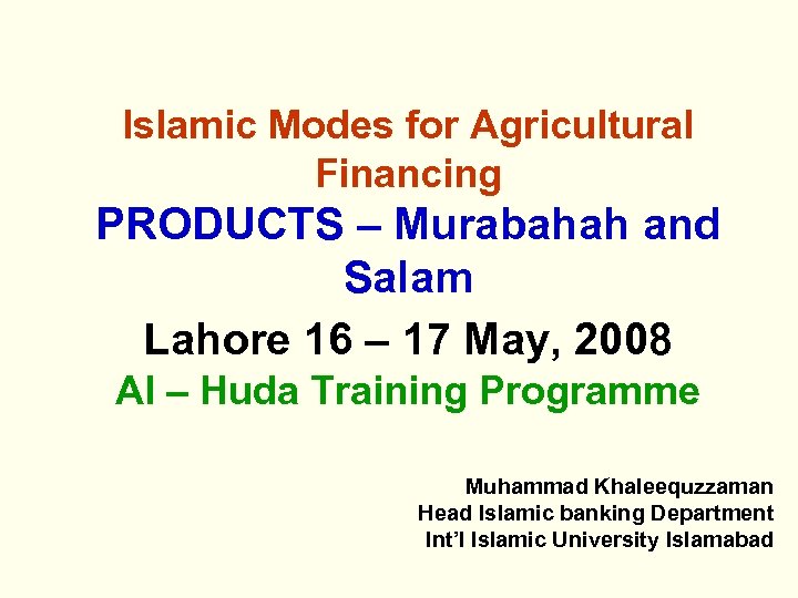 Islamic Modes for Agricultural Financing PRODUCTS – Murabahah and Salam Lahore 16 – 17