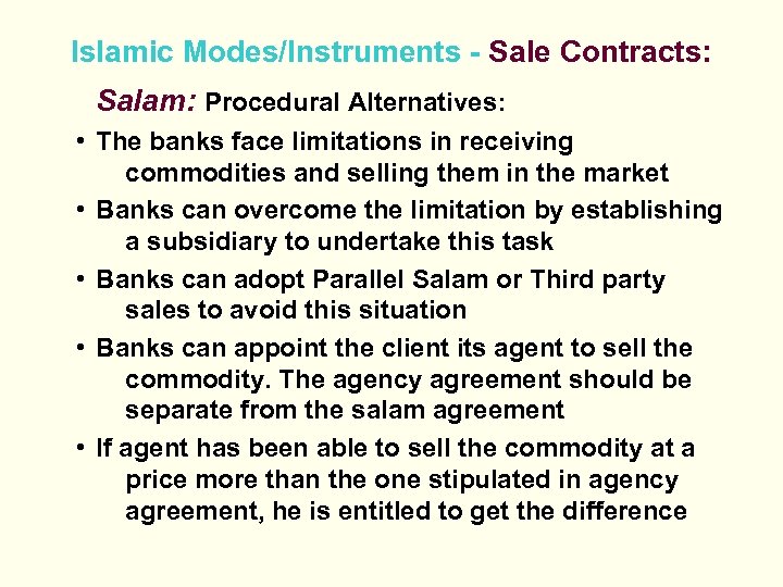 Islamic Modes/Instruments - Sale Contracts: Salam: Procedural Alternatives: • The banks face limitations in