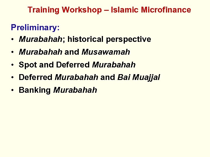 Training Workshop – Islamic Microfinance Preliminary: • Murabahah; historical perspective • Murabahah and Musawamah