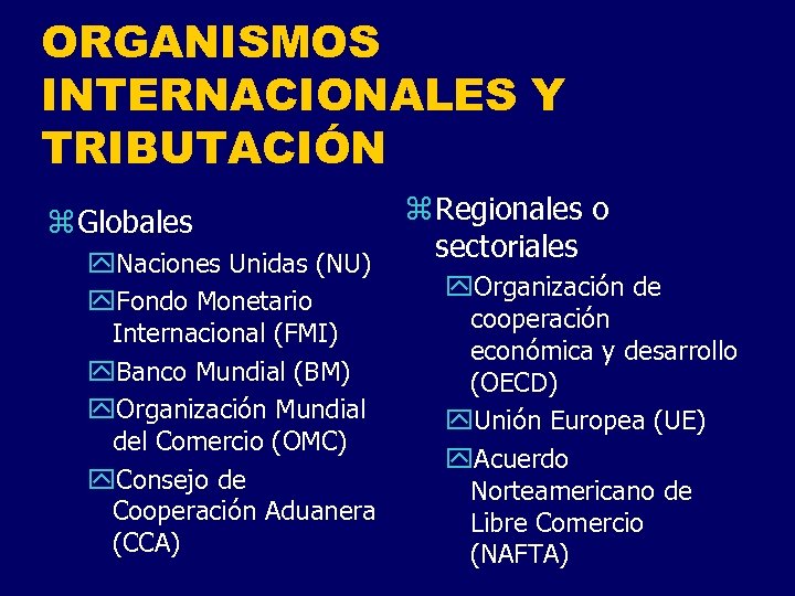 ORGANISMOS INTERNACIONALES Y TRIBUTACIÓN z Globales y. Naciones Unidas (NU) y. Fondo Monetario Internacional