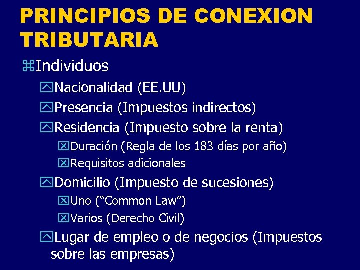 PRINCIPIOS DE CONEXION TRIBUTARIA z. Individuos y. Nacionalidad (EE. UU) y. Presencia (Impuestos indirectos)