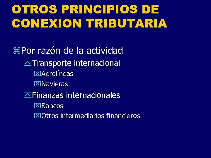 OTROS PRINCIPIOS DE CONEXION TRIBUTARIA z. Por razón de la actividad y. Transporte internacional