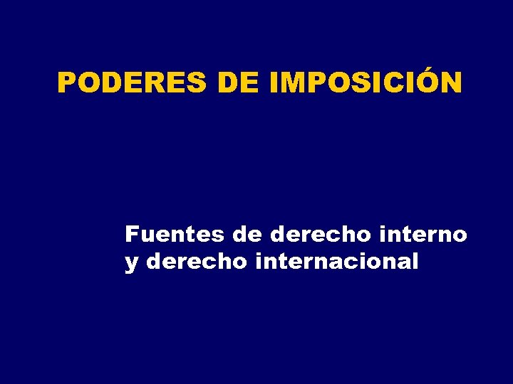 PODERES DE IMPOSICIÓN Fuentes de derecho interno y derecho internacional 