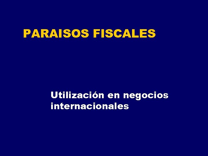 PARAISOS FISCALES Utilización en negocios internacionales 