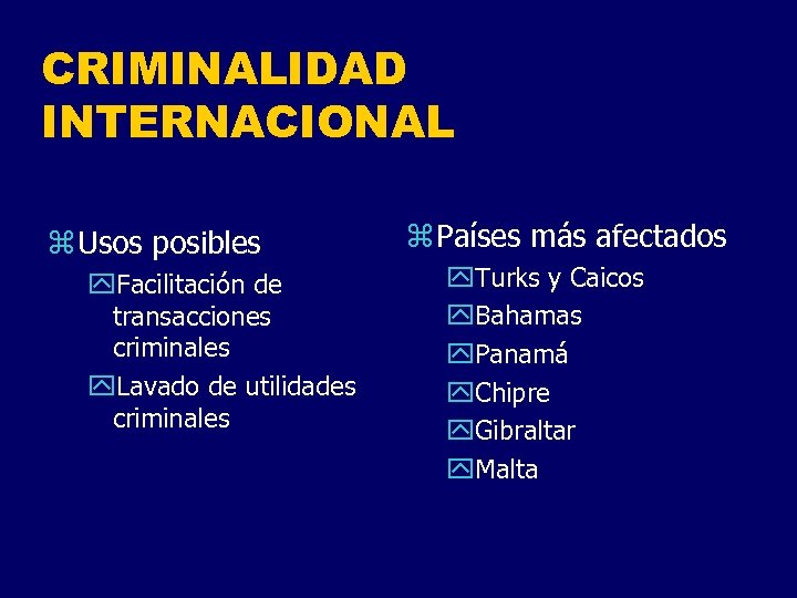 CRIMINALIDAD INTERNACIONAL z Usos posibles y. Facilitación de transacciones criminales y. Lavado de utilidades
