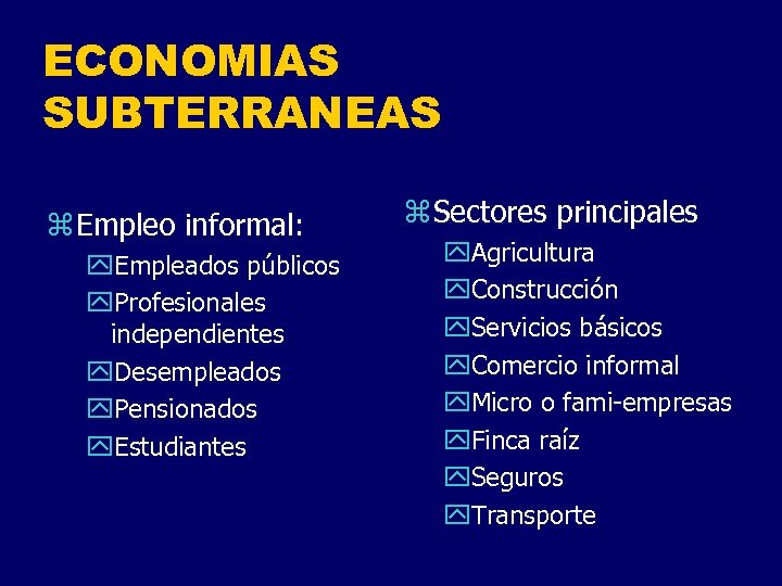 ECONOMIAS SUBTERRANEAS z Empleo informal: y. Empleados públicos y. Profesionales independientes y. Desempleados y.