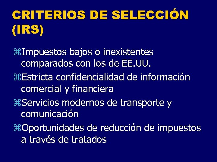 CRITERIOS DE SELECCIÓN (IRS) z. Impuestos bajos o inexistentes comparados con los de EE.