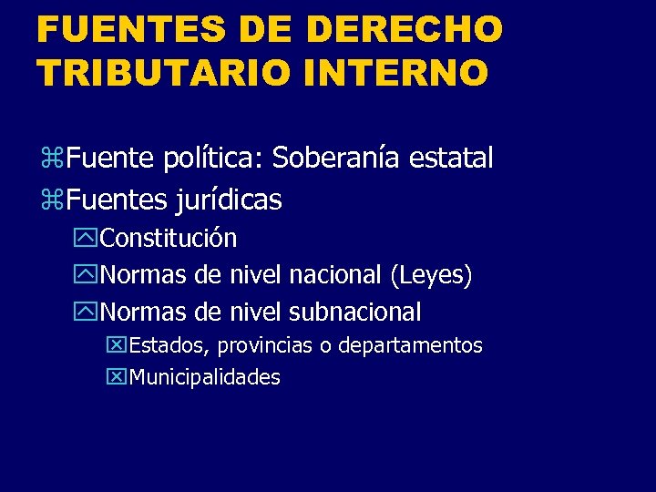 FUENTES DE DERECHO TRIBUTARIO INTERNO z. Fuente política: Soberanía estatal z. Fuentes jurídicas y.