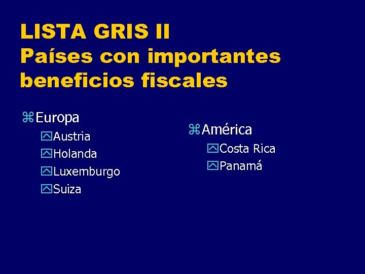 LISTA GRIS II Países con importantes beneficios fiscales z Europa y. Austria y. Holanda