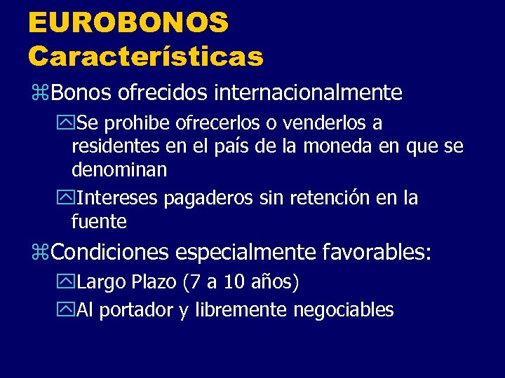 EUROBONOS Características z. Bonos ofrecidos internacionalmente y. Se prohibe ofrecerlos o venderlos a residentes