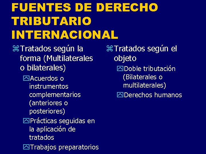FUENTES DE DERECHO TRIBUTARIO INTERNACIONAL z Tratados según la forma (Multilaterales o bilaterales) y.