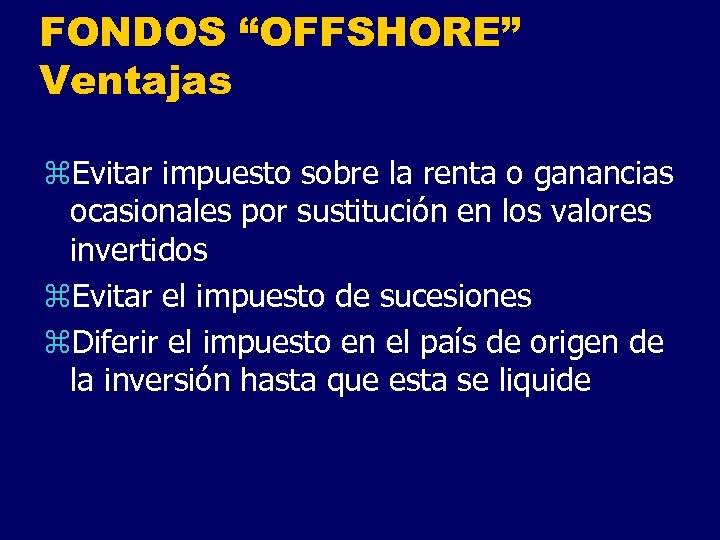 FONDOS “OFFSHORE” Ventajas z. Evitar impuesto sobre la renta o ganancias ocasionales por sustitución