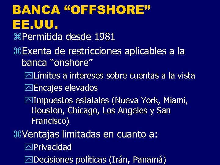 BANCA “OFFSHORE” EE. UU. z. Permitida desde 1981 z. Exenta de restricciones aplicables a