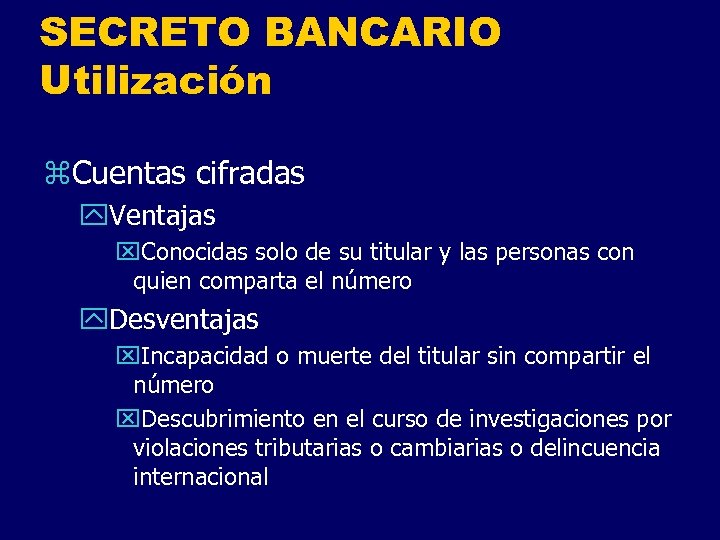 SECRETO BANCARIO Utilización z. Cuentas cifradas y. Ventajas x. Conocidas solo de su titular