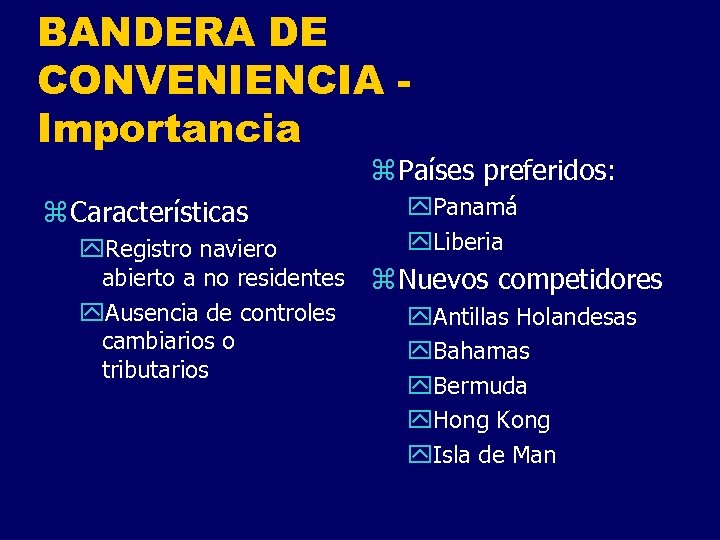 BANDERA DE CONVENIENCIA Importancia z Países preferidos: z Características y. Registro naviero abierto a