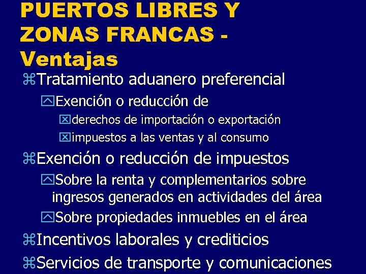 PUERTOS LIBRES Y ZONAS FRANCAS Ventajas z. Tratamiento aduanero preferencial y. Exención o reducción