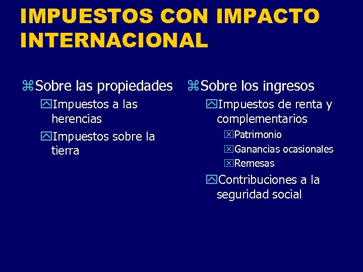 IMPUESTOS CON IMPACTO INTERNACIONAL z Sobre las propiedades y. Impuestos a las herencias y.
