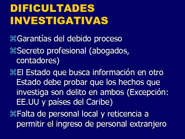 DIFICULTADES INVESTIGATIVAS z. Garantías del debido proceso z. Secreto profesional (abogados, contadores) z. El
